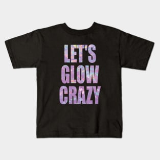 let's glow crazy Kids T-Shirt
